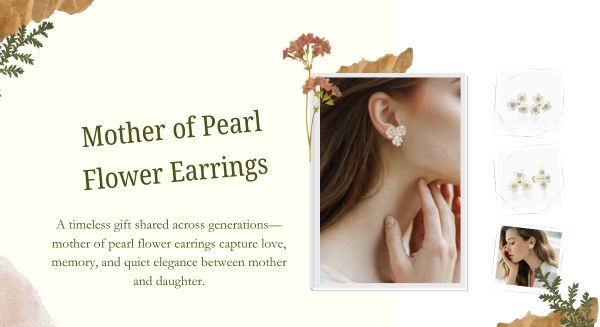 One Pair, Two Generations: Why Mother of Pearl Flower Earrings Make the Perfect Mother-Daughter Keepsake